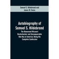Autobiography Of Samuel S. Hildebrand: The Renowned Missouri Bushwhacker And Unconquerable Rob Roy Of America; Being His Complete Confession