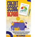 Credit Score Repair: Discover The Best Credit Secrets To Easily Fix Your Credit Score. Use Proven Strategies Explained in Detail, And Learn