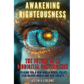 Awakening Righteousness - The Future of AI Biodigital Convergence: Preparing For a New World Order, Policy, Tech-Driven World and New Society