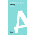 Almaty: Architectural Guide