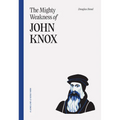The Mighty Weakness of John Knox