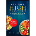 Low Carb High Protein Cookbook With Pictures: Effortless cooking recipes for health, fitness and delicious living.