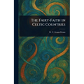 The Fairy-Faith in Celtic Countries