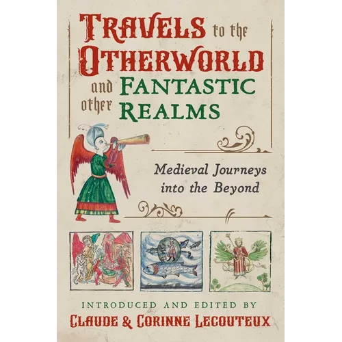 Travels to the Otherworld and Other Fantastic Realms: Medieval Journeys Into the Beyond