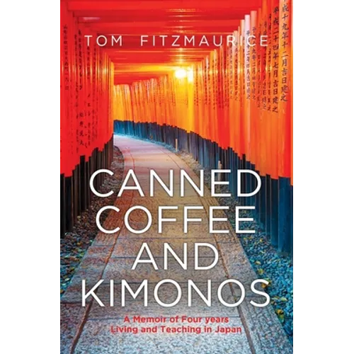 Canned coffee and Kimonos, A Memoir of Four Years Living and Teaching in Japan