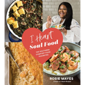 I Heart Soul Food: 100 Southern Comfort Food Favorites