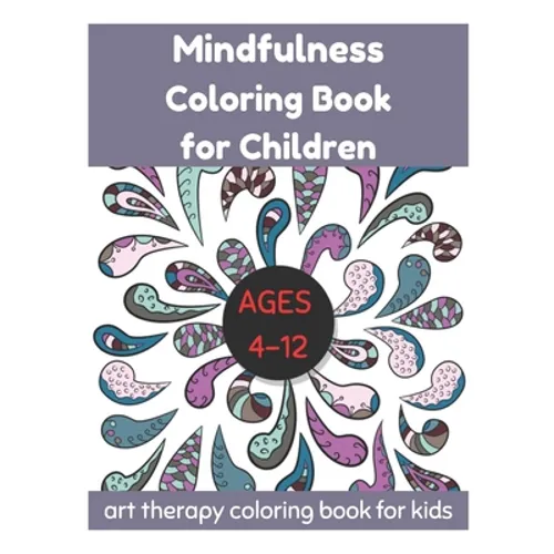 Mindfulness Coloring Book for Children Ages 4-12 - Art Therapy Coloring Book for Kids