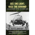 See The Light, Kiss The Ground: A Docu-Novel of the Vietnam War