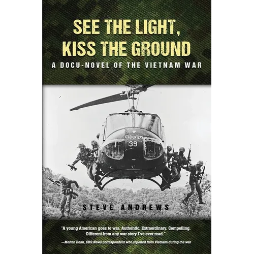 See The Light, Kiss The Ground: A Docu-Novel of the Vietnam War