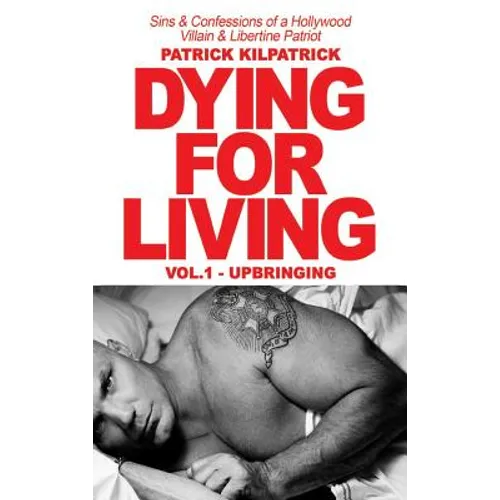 Dying for a Living: Sins & Confessions of a Hollywood Villain & Libertine Patriot