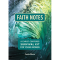 Faith Notes: A Christ-Centered Survival Kit for Young Women