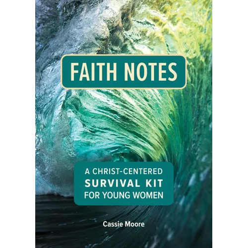 Faith Notes: A Christ-Centered Survival Kit for Young Women