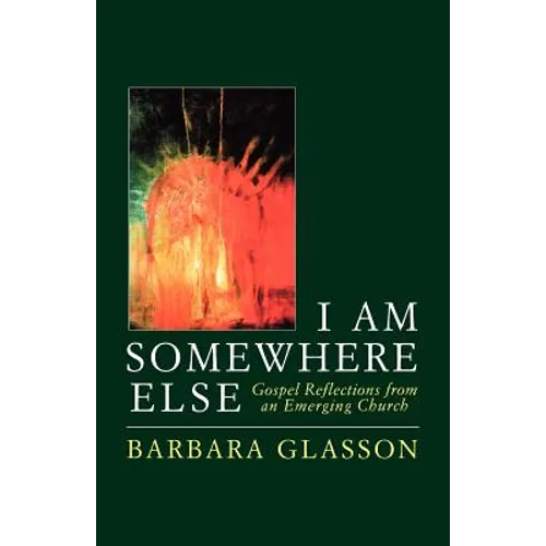 I Am Somewhere Else: Gospel Reflections from an Emerging Church
