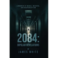 2084: Bipolar Revelations: A Memoir of Mania, Meaning, and Misperception
