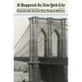 It Happened in New York City: Remarkable Events That Shaped History