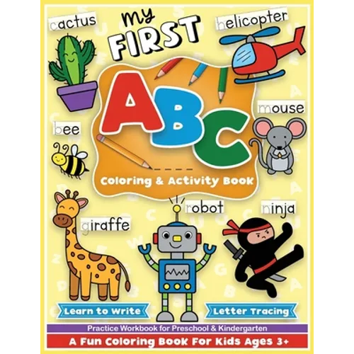 First ABC Coloring and Activity Book: Learn to write, letter tracing, an alphabet preschool and kindergarten workbook for girls and boys, for toddlers