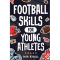 Football Skills for Young Athletes: Master Passing, Catching, Tackling, Running, Defense, and So Much More!