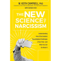 The New Science of Narcissism: Understanding One of the Greatest Psychological Challenges of Our Time--And What You Can Do about It