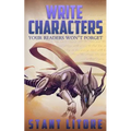 Write Characters Your Readers Won't Forget: A Toolkit for Emerging Writers