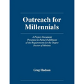 Outreach for Millennials: A Project Document Presented in Partial Fulfillment of the Requirements for the Degree Doctor of Ministry