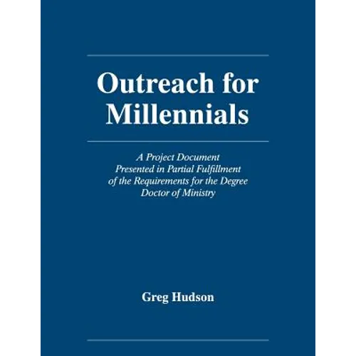 Outreach for Millennials: A Project Document Presented in Partial Fulfillment of the Requirements for the Degree Doctor of Ministry