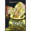 Start To Finish: Discovering, Developing And Expanding The Real You