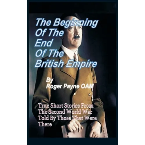 The Beginning of the End of The British Empire: True Short Stories That Show How the Demise of British Empire Began With The Second World War
