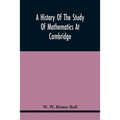 A History Of The Study Of Mathematics At Cambridge