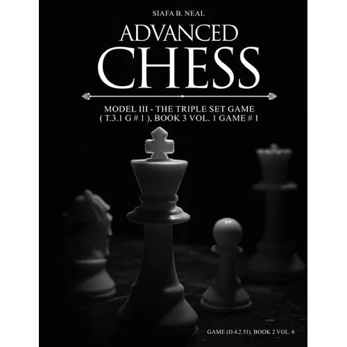 Advanced Chess - Model III - The Triple Set Game ( T.3.1 G # 1 ), Book 3 Vol. 1 Game # 1: Monumental Transformational Subliminal Analysis