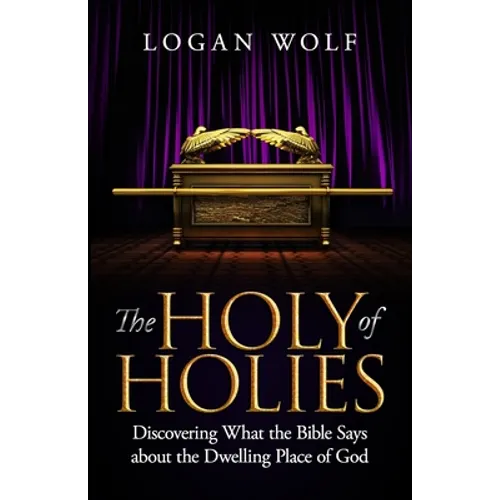 The Holy of Holies: Discovering What the Bible Says About the Dwelling Place of God