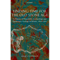 Finding Time for the Old Stone Age: A History of Palaeolithic Archaeology and Quaternary Geology in Britain, 1860-1960
