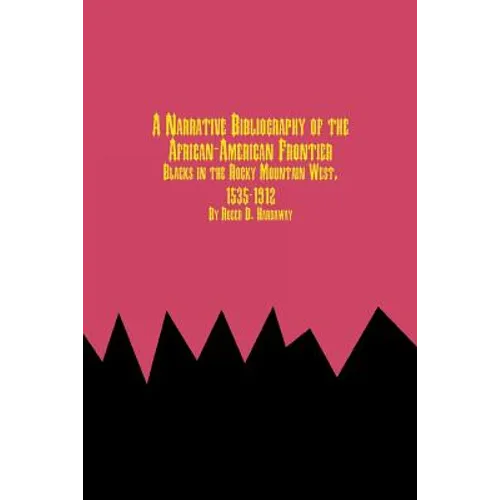 A Narrative Bibliography of the African-American Frontier Blacks in the Rocky Mountain West, 1535-1912
