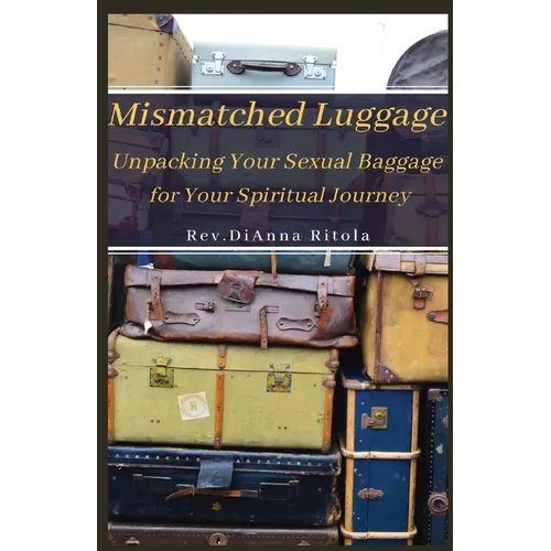 Mismatched Luggage: Unpacking Your Sexual Baggage for Your Spiritual Journey