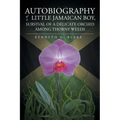 Autobiography Of A Little Jamaican Boy, Survival Of A Delicate Orchid Among Thorny Weeds