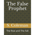 The False Prophet: The Rise and The Fall