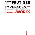 Adrian Frutiger - Typefaces: Complete Works