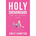 Holy Shenanigans: Grace, Grief & Laughing Anyway: A 30-Day Devotional for Finding Jesus in Life's Funniest (and Messiest) Moments