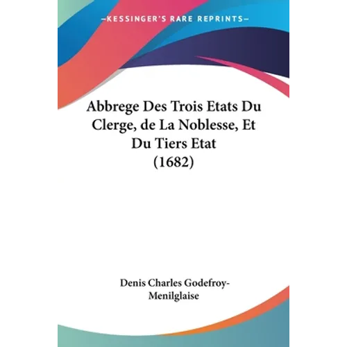 Abbrege Des Trois Etats Du Clerge, de La Noblesse, Et Du Tiers Etat (1682)