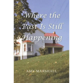 Where the Past Is Still Happening