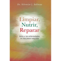 Limpiar, Nutrir, Reparar: Adios a Las Enfermedades, En Tres Pasos Naturales