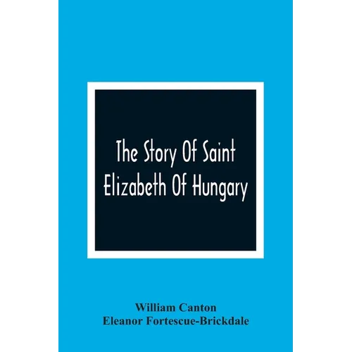 The Story Of Saint Elizabeth Of Hungary