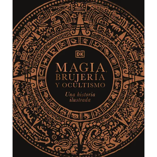 Magia, Brujerã-A Y Ocultismo (a History of Magic, Witchcraft and the Occult): Una Historia Ilustrada