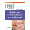 Développer son charisme et son leadership: Mieux penser pour mieux vivre