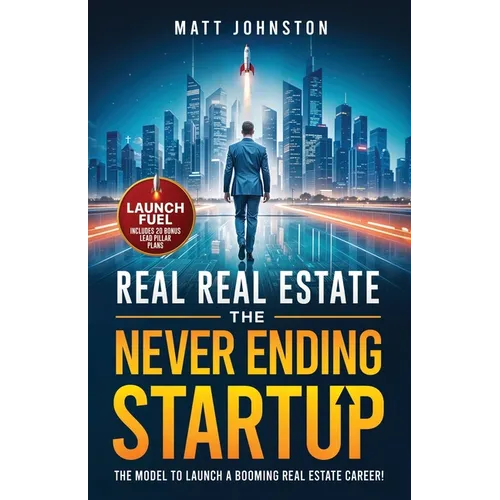 The Never Ending Startup: The Model To Launch A Booming Real Estate Career