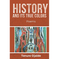 History and Its True Colors: Poems