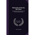 Memorials of the Sea. My Father: Being Records of the Adventurous Life of the Late William Scoresby
