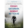 Friday, Saturday, Sunday in Texas: A Year in the Life of Lone Star Football, from High School to College to the Cowboys