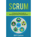 Scrum: A Step-by-Step Guide to Managing Product Development