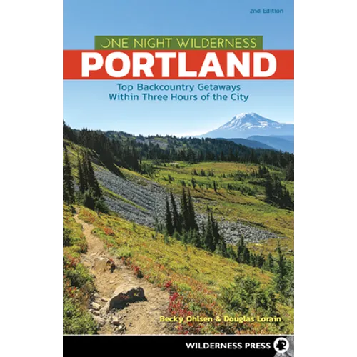 One Night Wilderness: Portland: Top Backcountry Getaways Within Three Hours of the City