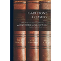 Carleton's Treasury: A Valuable Hand-book of General Information, and A Condensed Encyclopedia of Universal Knowledge, Being A Reference Bo